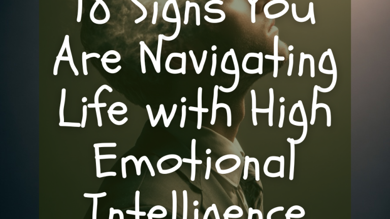 18 Signs You Are Navigating Life with High Emotional Intelligence